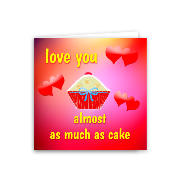 love you almost as much as cake