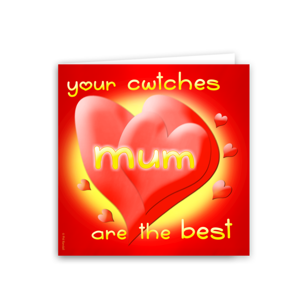 your cwtches Mum are the best